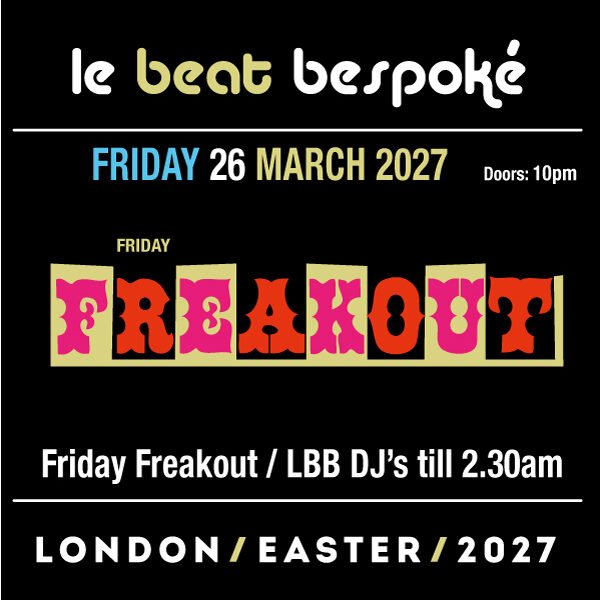 Le Beat Bespoke Present Friday Freakout 2027