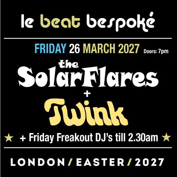 Le Beat Bespoke Friday 2027 - Solarflares + Twink (Gig + Aftershow Party)