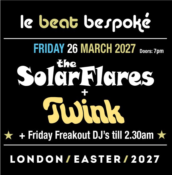 Le Beat Bespoke Friday 2027 - Solarflares + Twink (Gig + Aftershow Party)