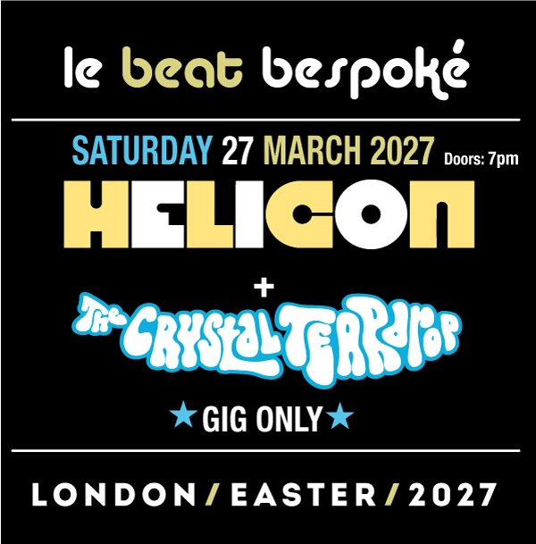 Le Beat Bespoke Saturday 2027 - Helicon + The Crystal Teardop (Gig Only)
