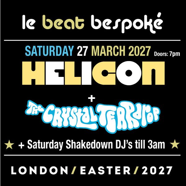 Le Beat Bespoke Saturday 2027 - Helicon + The Crystal Teardop (Gig + Aftershow Party)
